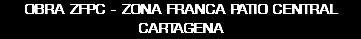OBRA ZFPC - ZONA FRANCA PATIO CENTRAL CARTAGENA